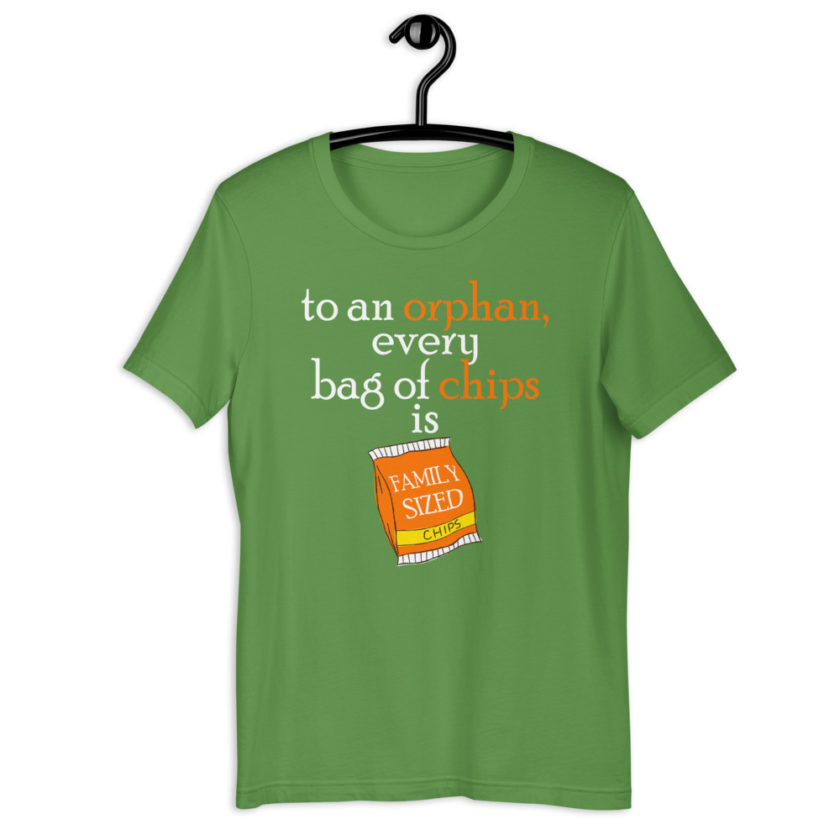 To an orphan, every bag of chips is family sized. Short-Sleeve Unisex T-Shirt - Image 9