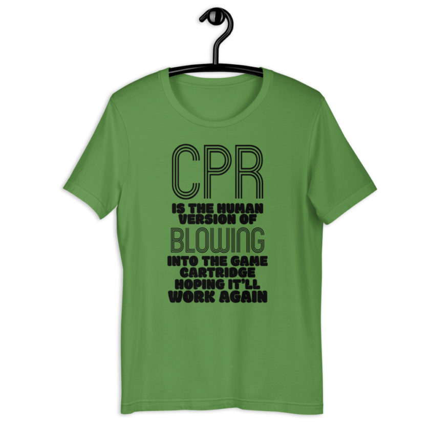 CPR is the human version of blowing into the game cartridge hoping it'll work again Short-Sleeve Unisex T-Shirt - Image 5