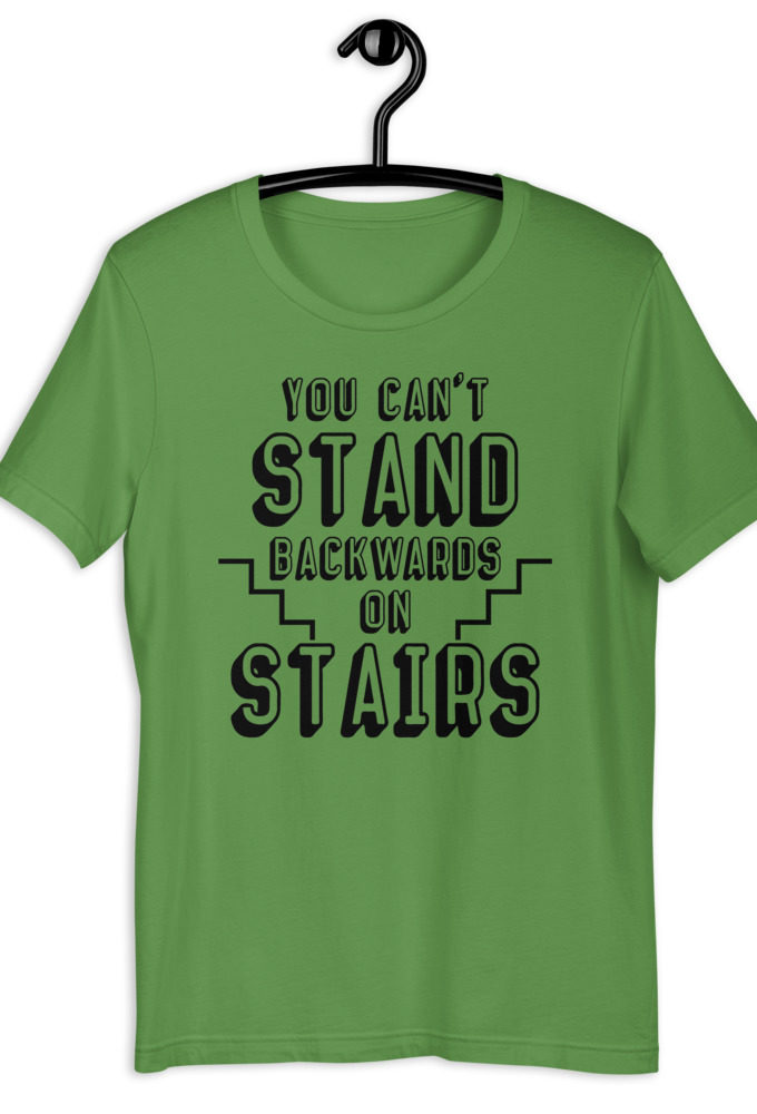 You can't stand backwards on stairs. Short-Sleeve Unisex T-Shirt