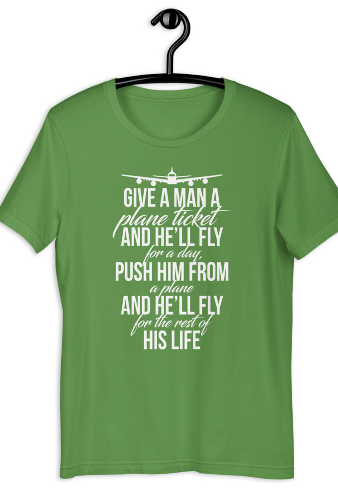 Give a man a plane ticket and he'll fly for a day. Push him from a plane and he'll fly for the rest of his life. Short-Sleeve Unisex T-Shirt