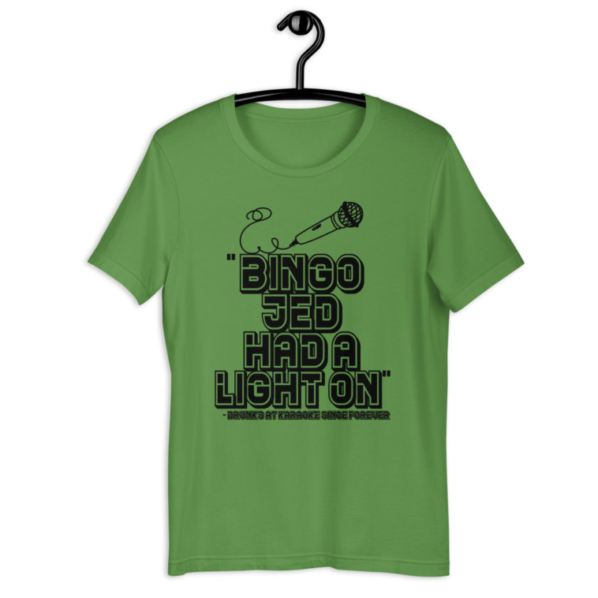 Bingo Jed had a light on. - Drunks at karaoke since forever Short-Sleeve Unisex T-Shirt - Image 6