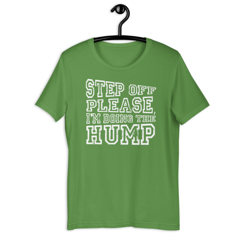 Step off please, I'm doing The Hump. Short-Sleeve Unisex T-Shirt - Image 10