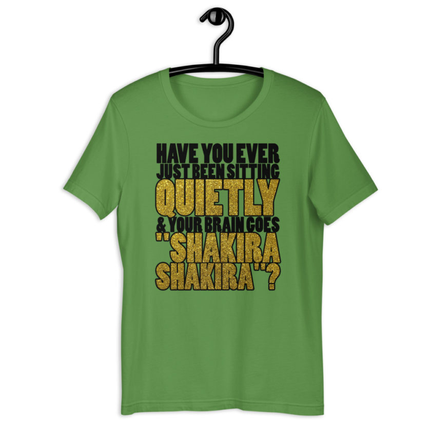 Have you ever been sitting quietly & your brain goes "Shakira Shakira"? Short-Sleeve Unisex T-Shirt - Image 6