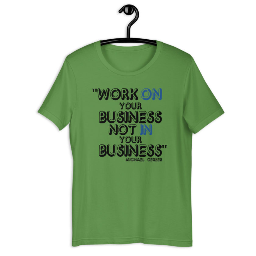 Work ON your business not IN your business. - Michael Gerber Short-Sleeve Unisex T-Shirt - Image 4