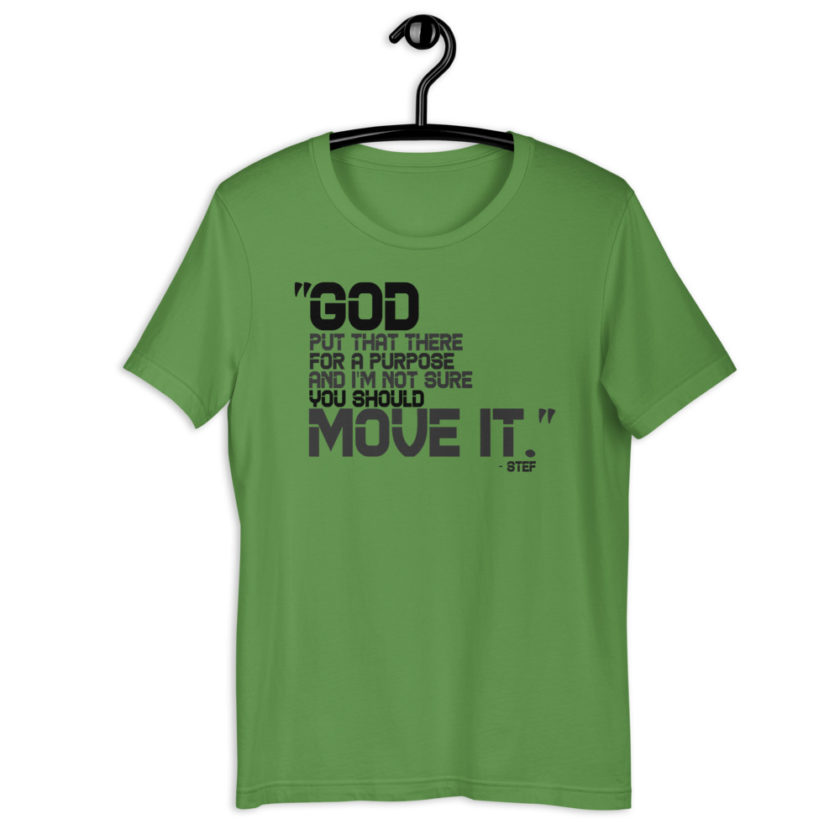 God put that there for a purpose and I'm not so sure you should move it. - Stef, The Goonies Short-Sleeve Unisex T-Shirt - Image 4