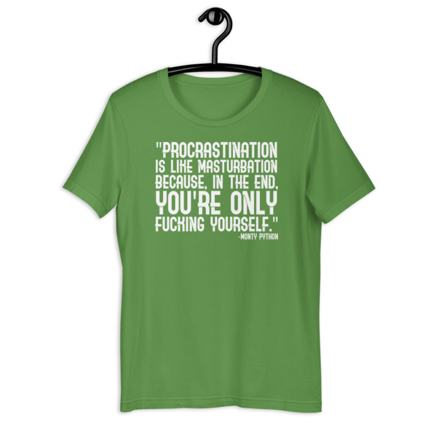 Procrastination is like masturbation because, in the end, you're only fucking yourself. - Monty Python Short-Sleeve Unisex T-Shirt - Image 10