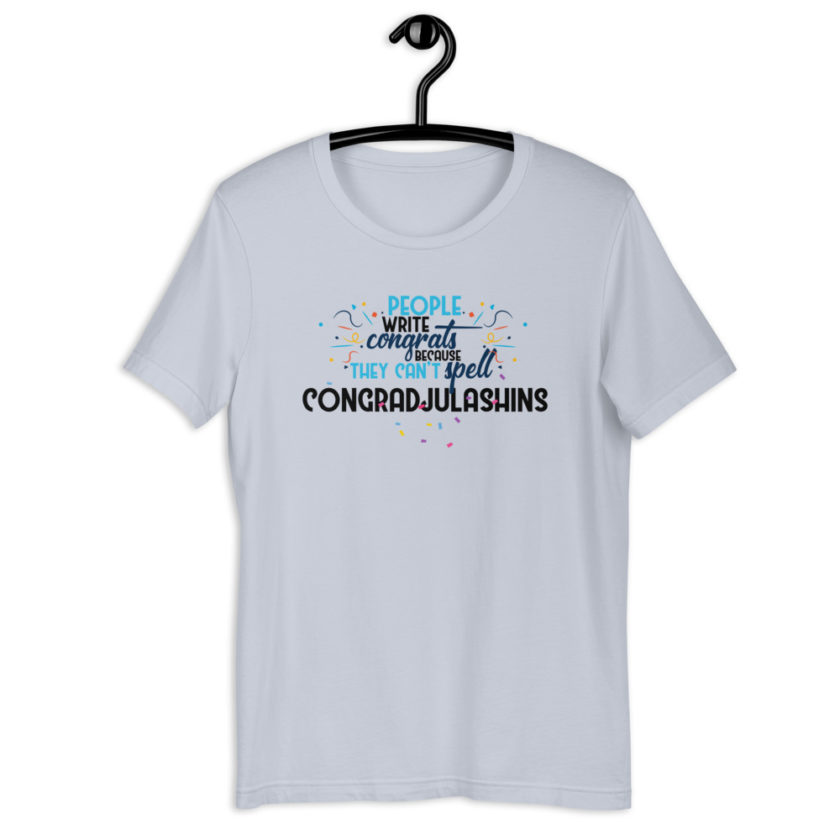 People write congrats because they can't spell congradjulashins. Short-Sleeve Unisex T-Shirt - Image 5