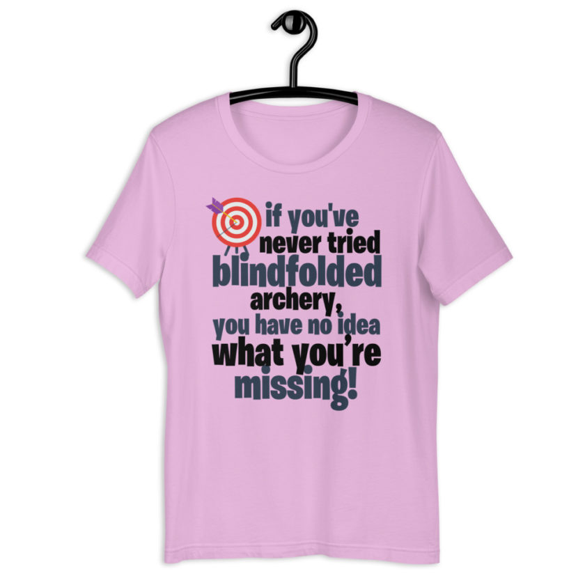 If you you've never tried blindfolded archery, you have no idea what you're missing Short-Sleeve Unisex T-Shirt - Image 9
