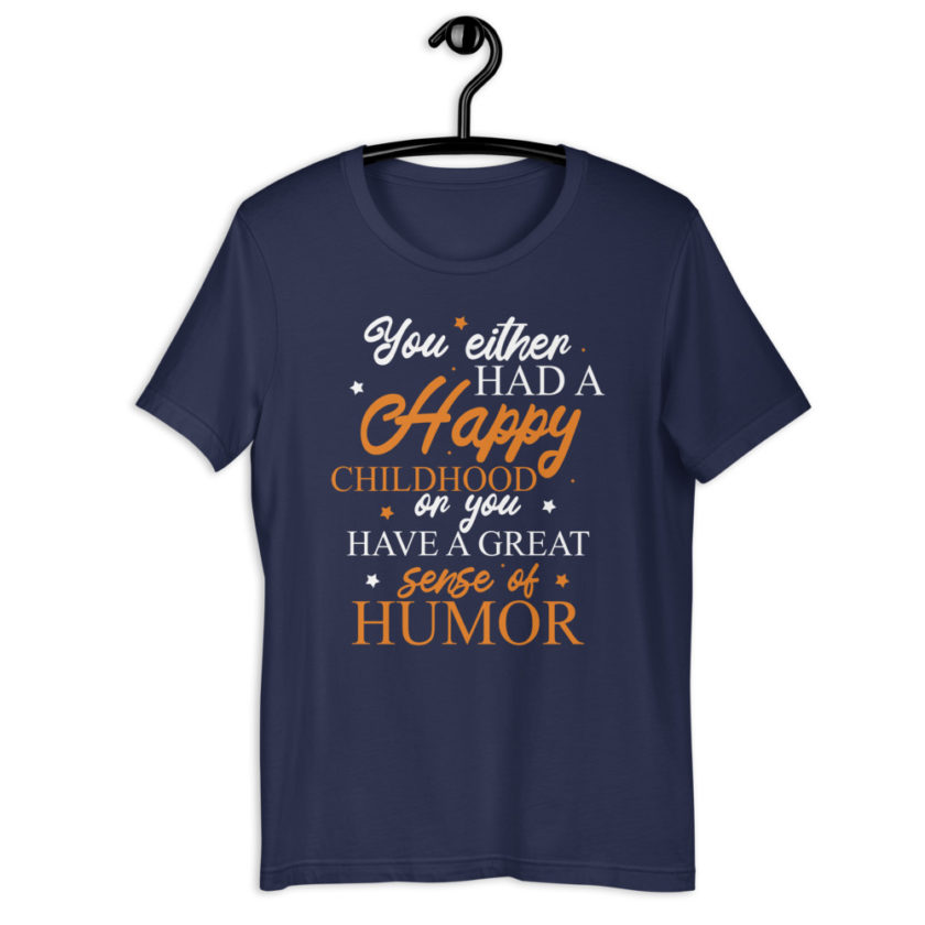 You either had a happy childhood or you have a great sense of humor. Short-Sleeve Unisex T-Shirt - Image 3