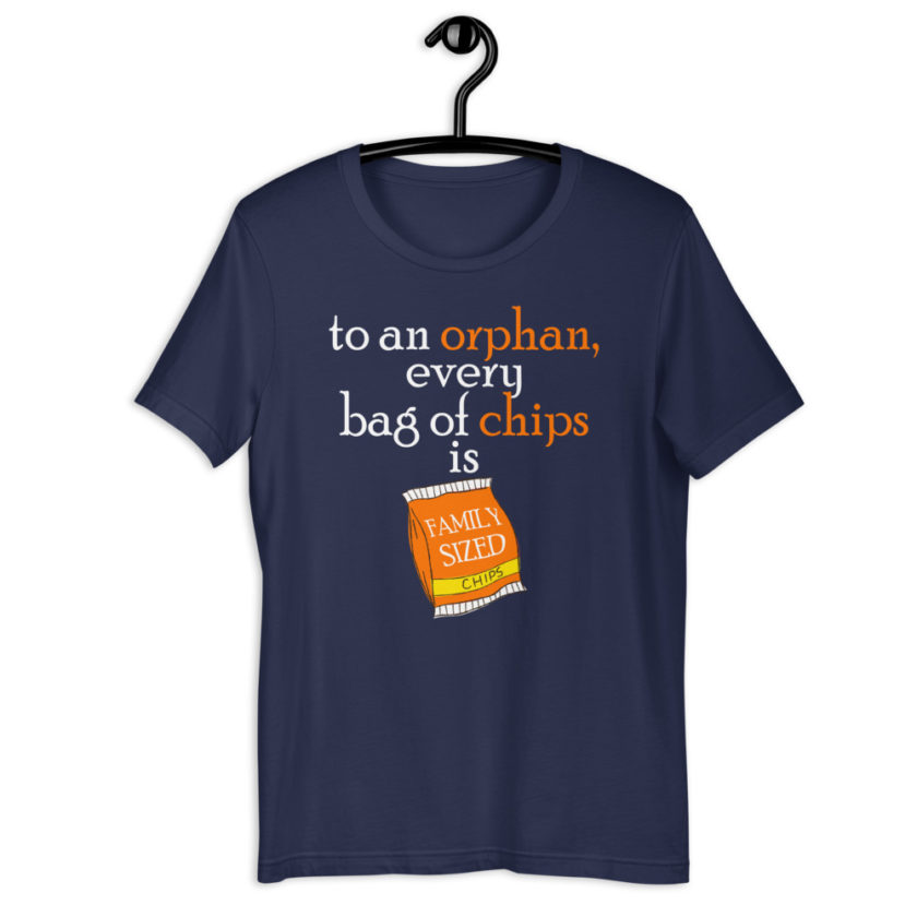 To an orphan, every bag of chips is family sized. Short-Sleeve Unisex T-Shirt - Image 4