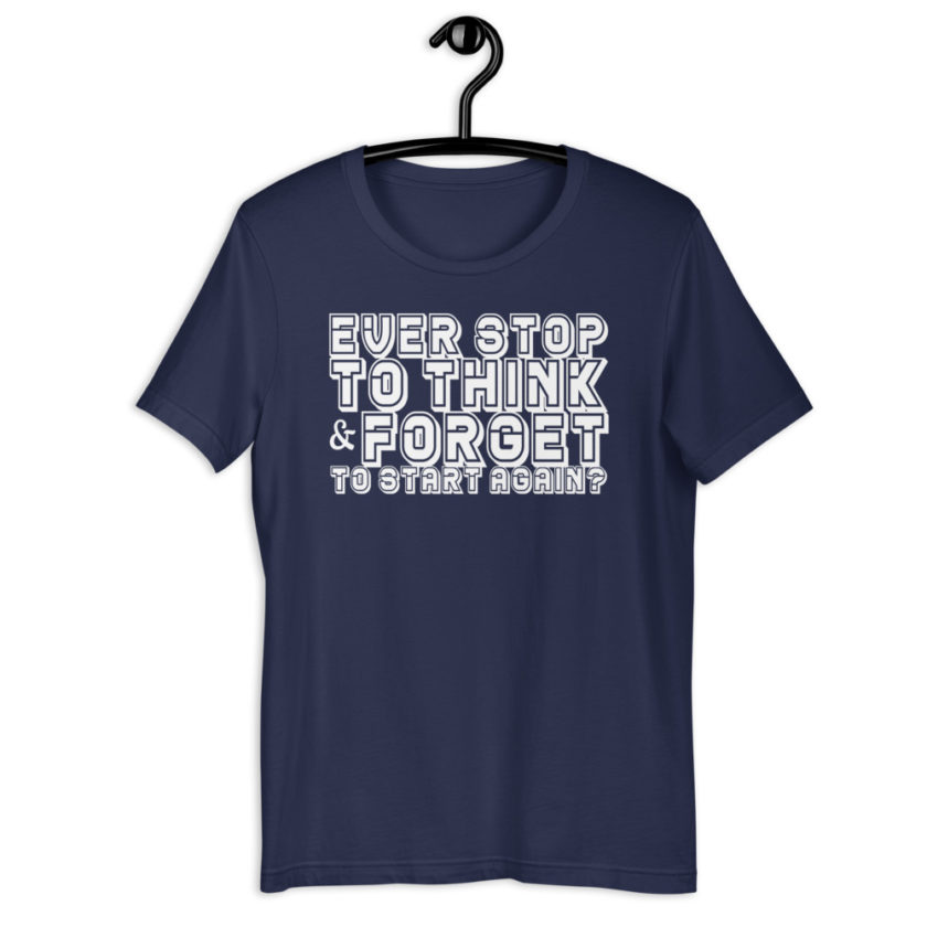 Ever stop to think & forget to start again? Short-Sleeve Unisex T-Shirt - Image 4