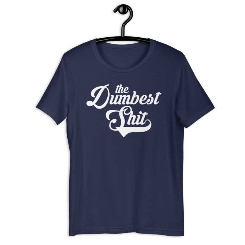 The Dumbest Shit Short-Sleeve Unisex T-Shirt - Image 4
