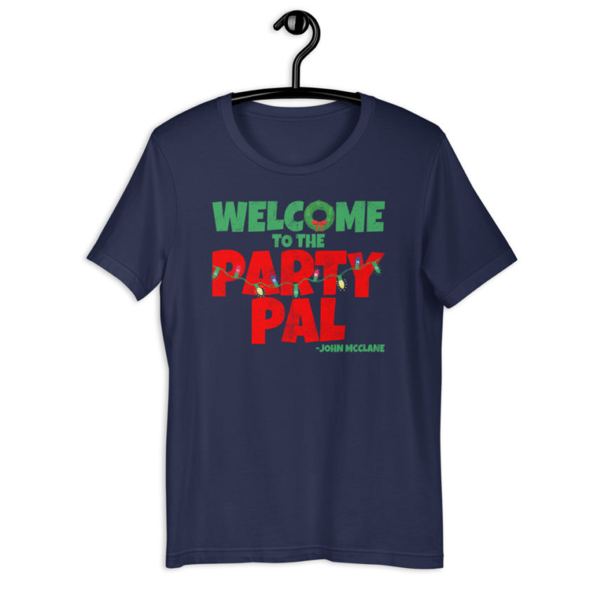 Welcome to the party pal. -John Mcclane Die Hard Short-Sleeve Unisex T-Shirt - Image 3