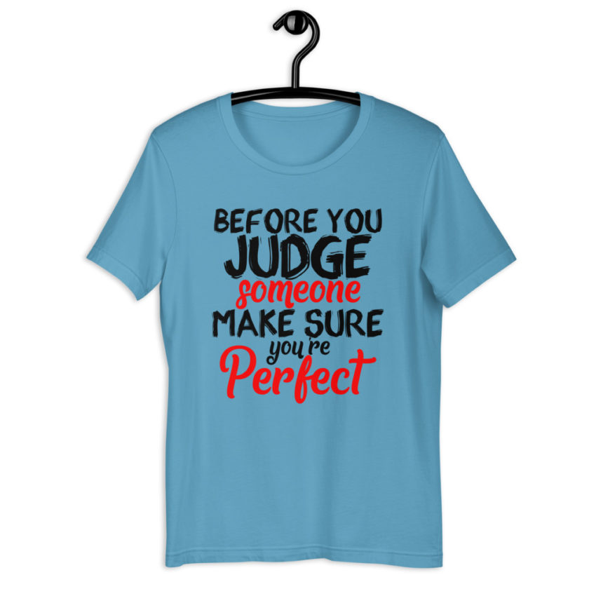 Before you judge someone just make sure you're perfect  Short-Sleeve Unisex T-Shirt - Image 5