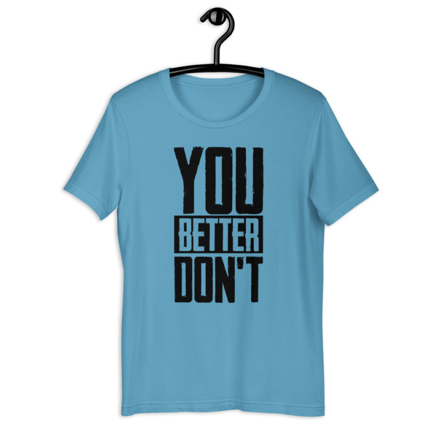 You better don't!  Short-Sleeve Unisex T-Shirt - Image 5
