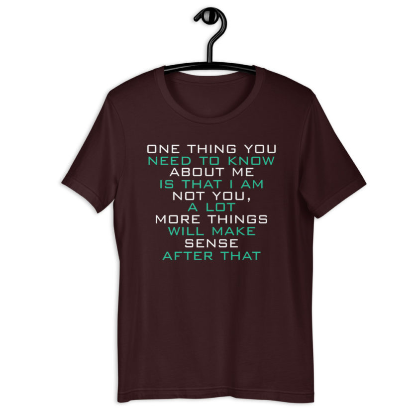 One thing you need to know about me is that I am not you, a lot more things will make sense after that Short-Sleeve Unisex T-Shirt - Image 3