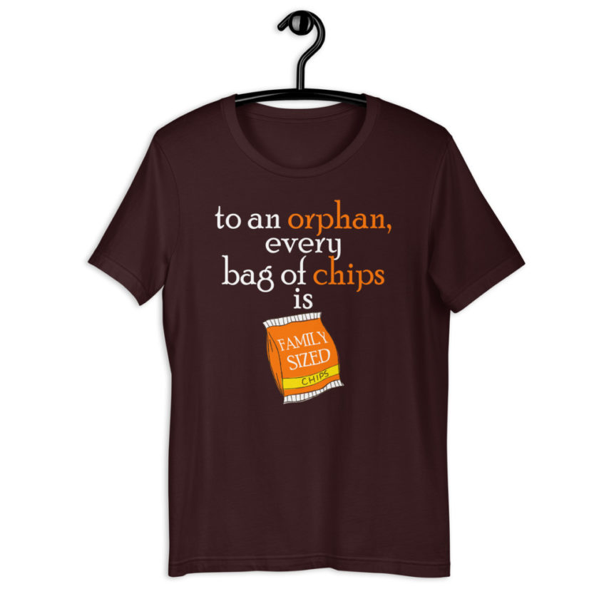 To an orphan, every bag of chips is family sized. Short-Sleeve Unisex T-Shirt - Image 3