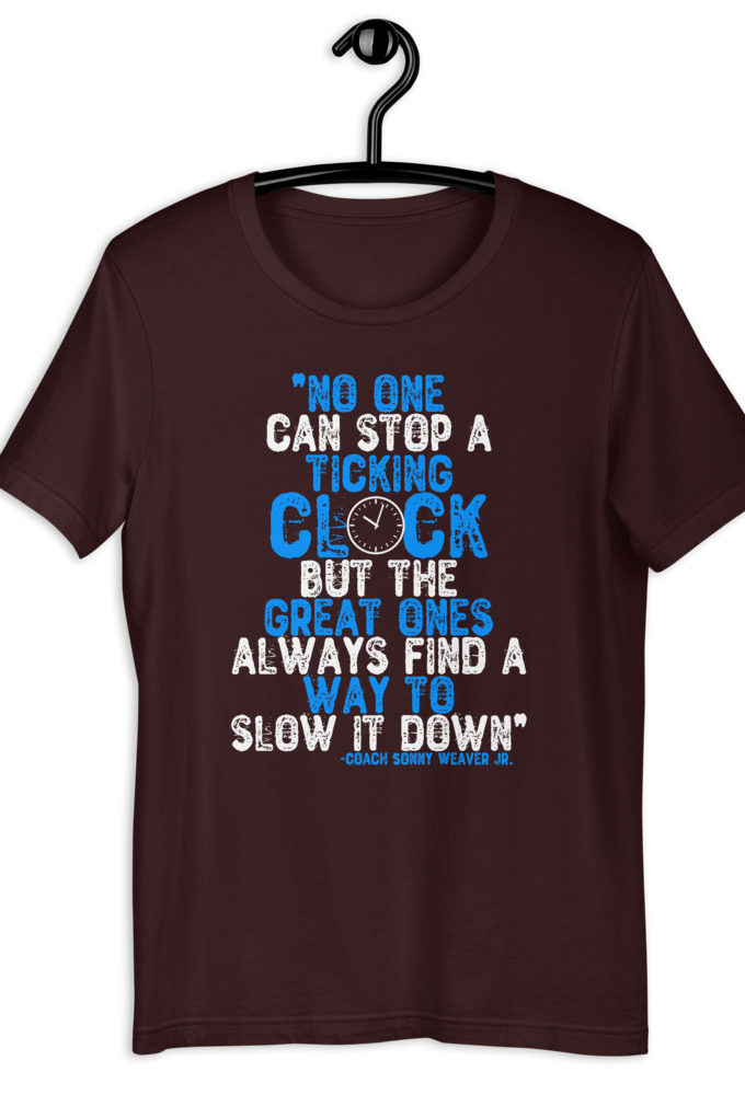 No one cans top a ticking clock but he great ones always find a way to slow it down. - Coach Sonny Weaver Jr. , Gameday Short-Sleeve Unisex T-Shirt