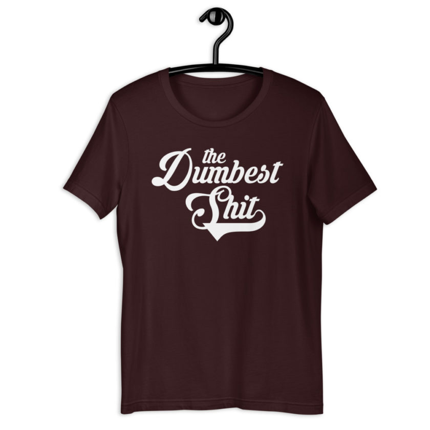 The Dumbest Shit Short-Sleeve Unisex T-Shirt - Image 3