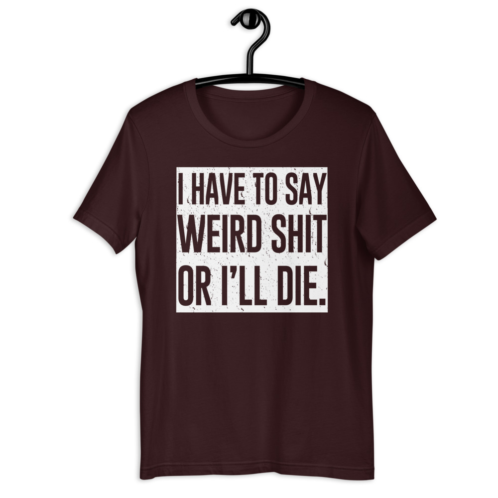 I have to say weird shit or I'll die Short-Sleeve Unisex T-Shirt - Image 3