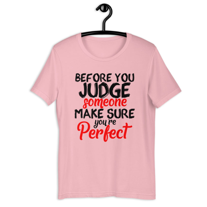 Before you judge someone just make sure you're perfect  Short-Sleeve Unisex T-Shirt - Image 7