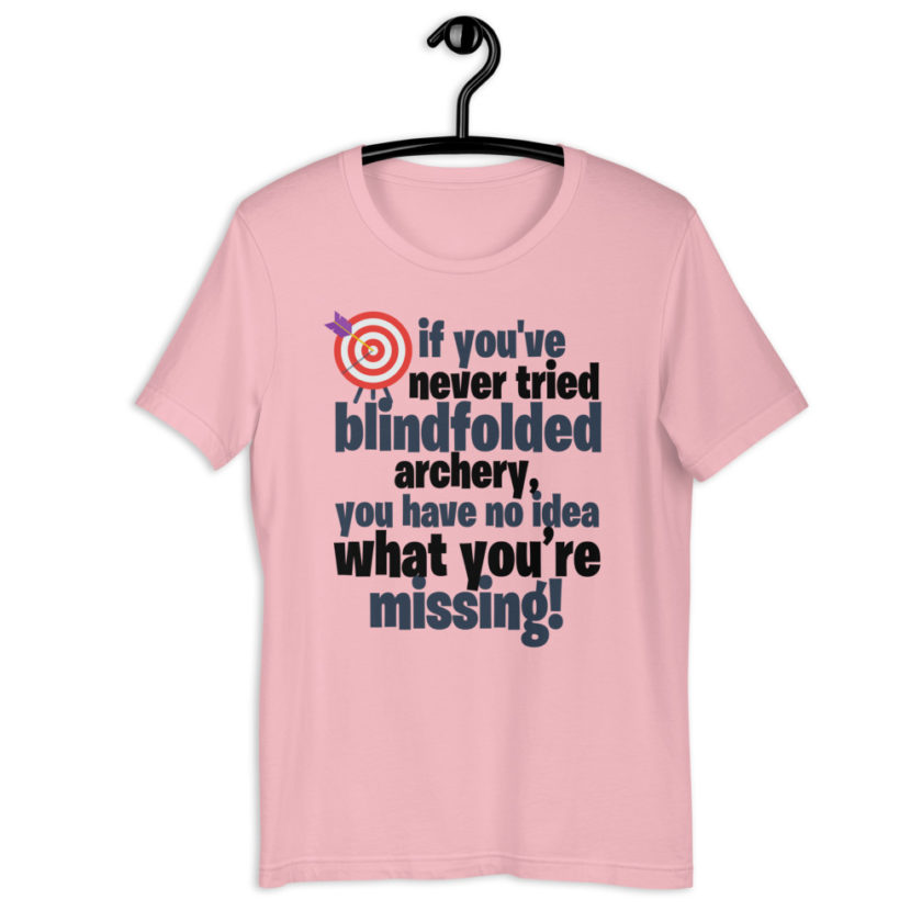 If you you've never tried blindfolded archery, you have no idea what you're missing Short-Sleeve Unisex T-Shirt - Image 10