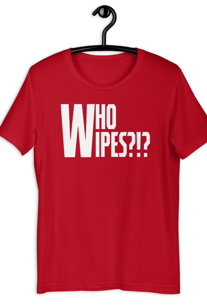 Who wipes?!? Short-Sleeve Unisex T-Shirt