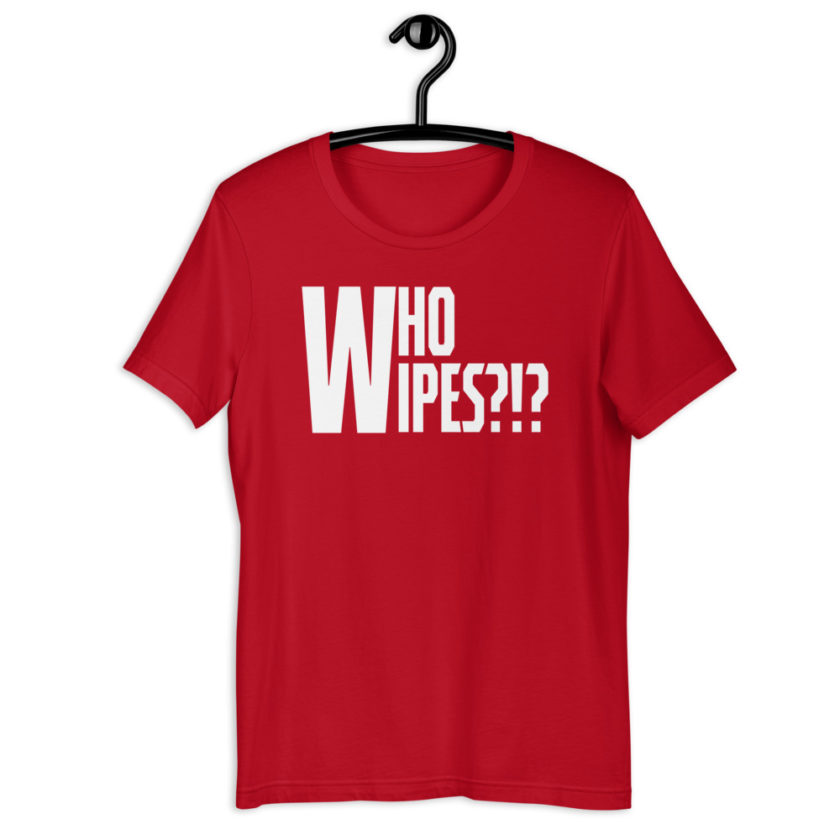 Who wipes?!? Short-Sleeve Unisex T-Shirt
