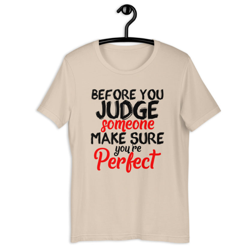 Before you judge someone just make sure you're perfect  Short-Sleeve Unisex T-Shirt - Image 8