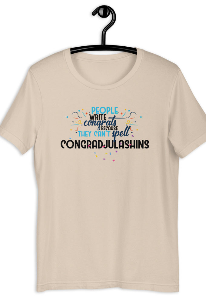 People write congrats because they can't spell congradjulashins. Short-Sleeve Unisex T-Shirt