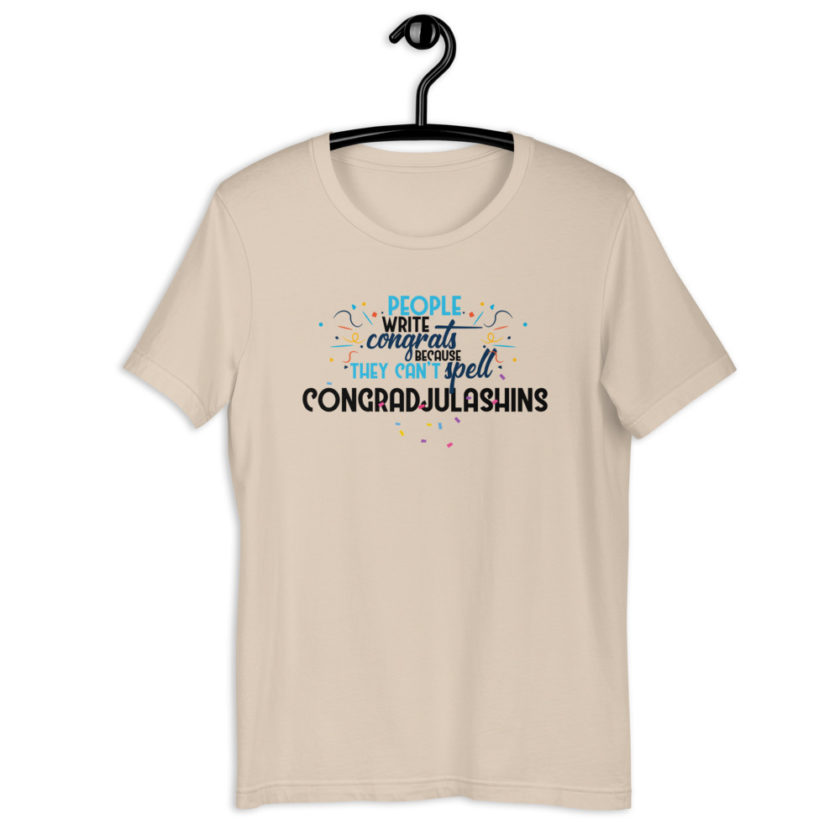 People write congrats because they can't spell congradjulashins. Short-Sleeve Unisex T-Shirt