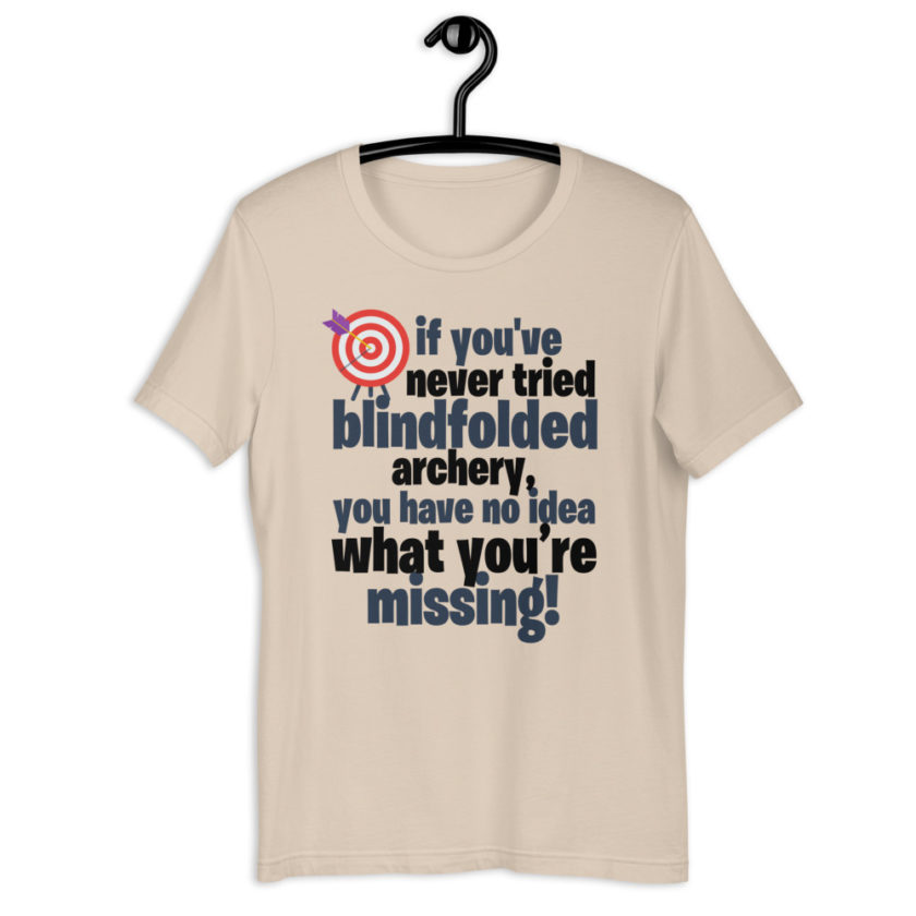 If you you've never tried blindfolded archery, you have no idea what you're missing Short-Sleeve Unisex T-Shirt - Image 12