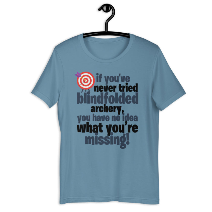 If you you've never tried blindfolded archery, you have no idea what you're missing Short-Sleeve Unisex T-Shirt - Image 5