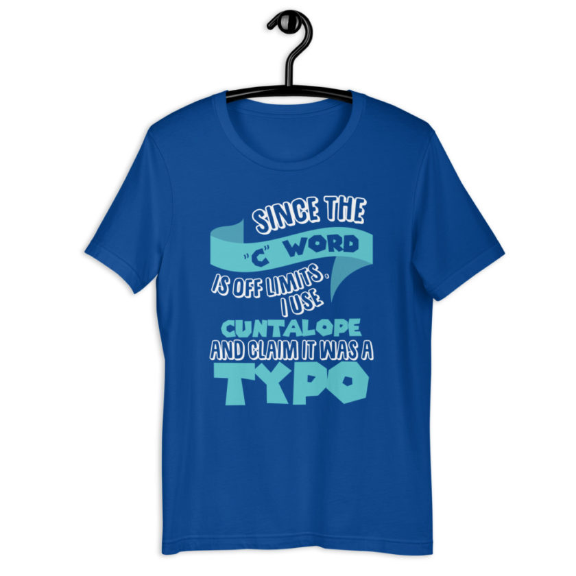 Since the "C Word" is off limits I use "Cuntalope" and claim it was a typo. Short-Sleeve Unisex T-Shirt - Image 6