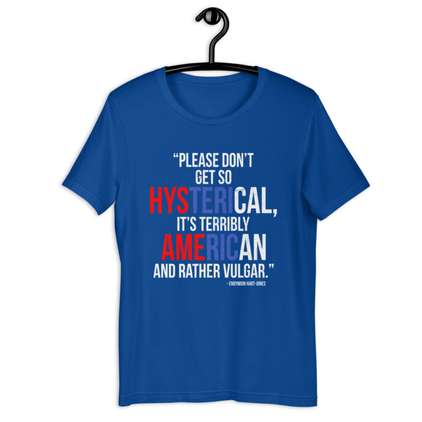 Please don't get so hysterical, its terribly American and rather vulgar. - Endymion Hart-Jones, The Road to Wellville Short-Sleeve Unisex T-Shirt - Image 4