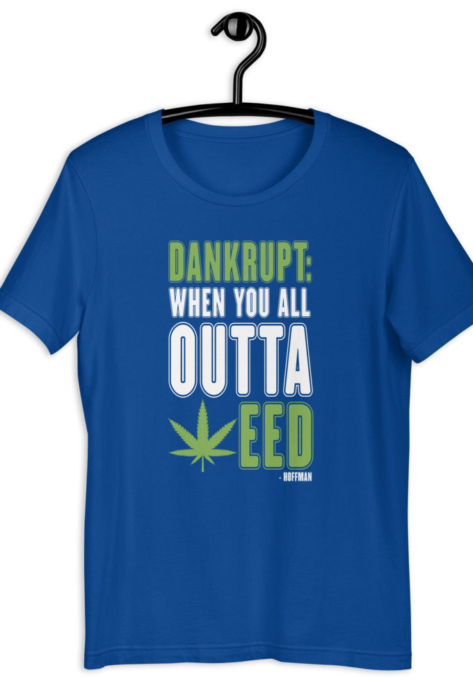 Dankrupt: When you all outa weed -Hoffman Short-Sleeve Unisex T-Shirt