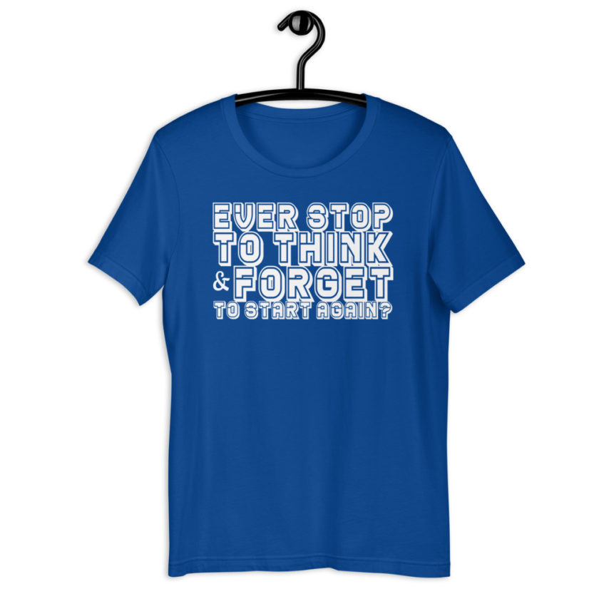 Ever stop to think & forget to start again? Short-Sleeve Unisex T-Shirt - Image 6