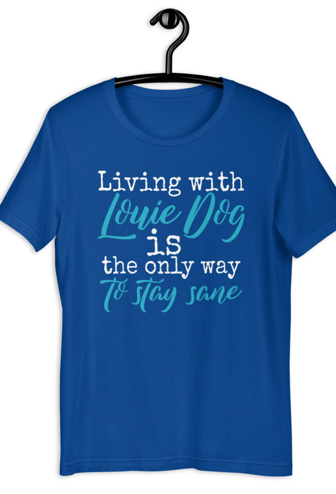 Living with Louis dog IS the only way to stay sane. -Sublime Short-Sleeve Unisex T-Shirt