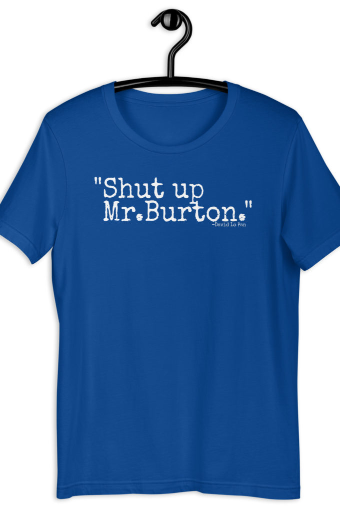 Shut up Mr.Burton - David Lo Pa, Big Trouble in Little China Short-Sleeve Unisex T-Shirt