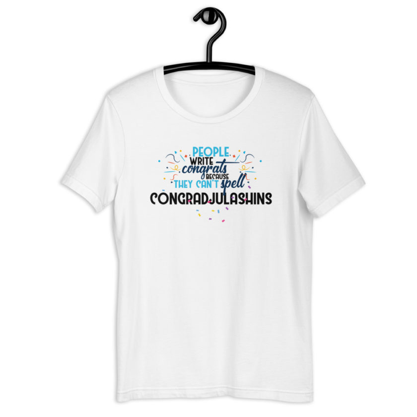 People write congrats because they can't spell congradjulashins. Short-Sleeve Unisex T-Shirt - Image 7