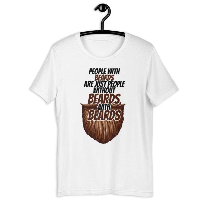 People with beards are just people without beards, with beards Short-Sleeve Unisex T-Shirt - Image 7
