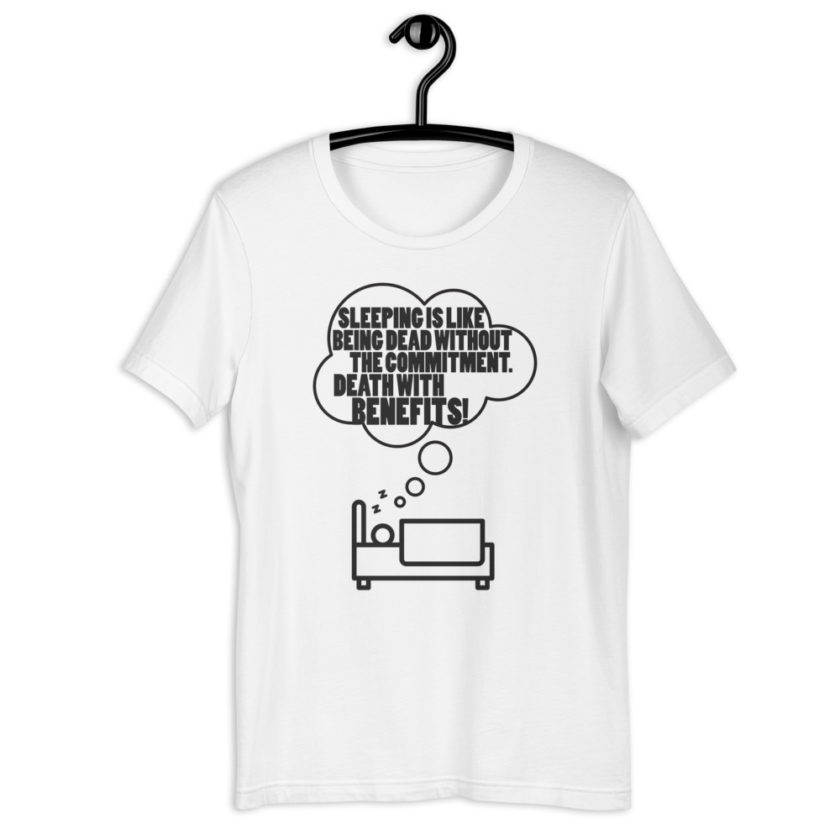 Sleeping is like being dead without the commitment. Death with benefits! Short-Sleeve Unisex T-Shirt - Image 5