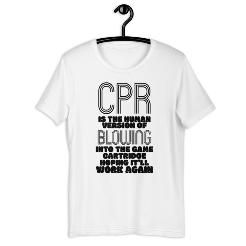 CPR is the human version of blowing into the game cartridge hoping it'll work again Short-Sleeve Unisex T-Shirt - Image 8
