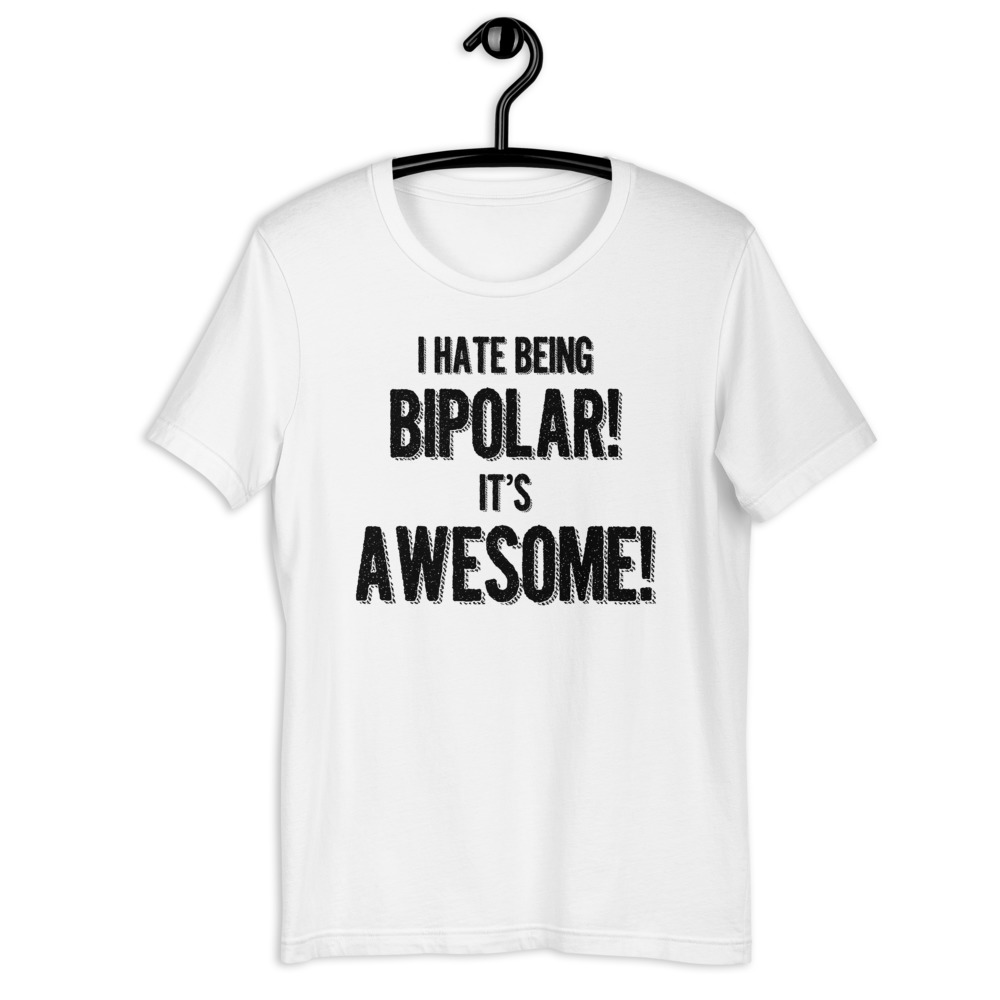 I hate being bipolar! It's awesome! Short-Sleeve Unisex T-Shirt - Image 8