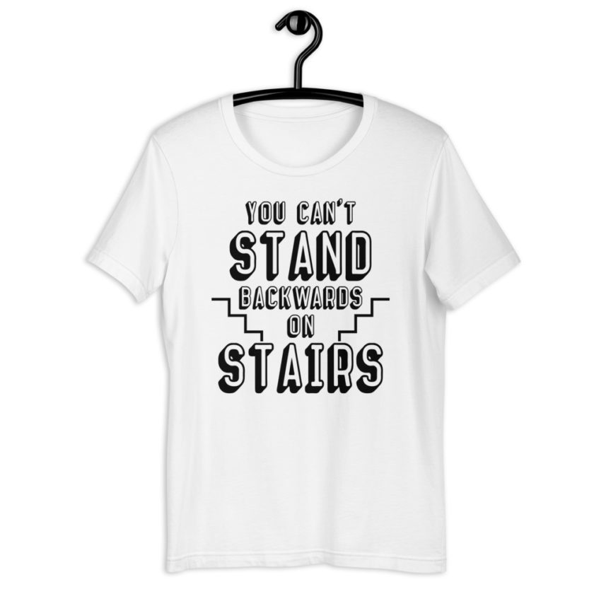 You can't stand backwards on stairs. Short-Sleeve Unisex T-Shirt - Image 9