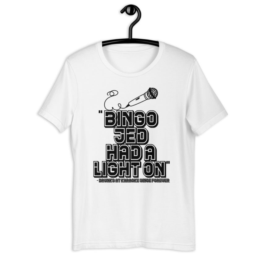 Bingo Jed had a light on. - Drunks at karaoke since forever Short-Sleeve Unisex T-Shirt - Image 9