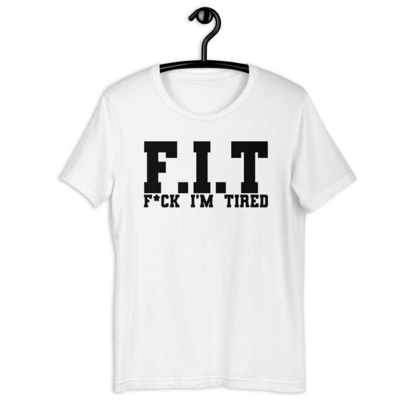 Fit - Fuck I'm Tired Short-Sleeve Unisex T-Shirt