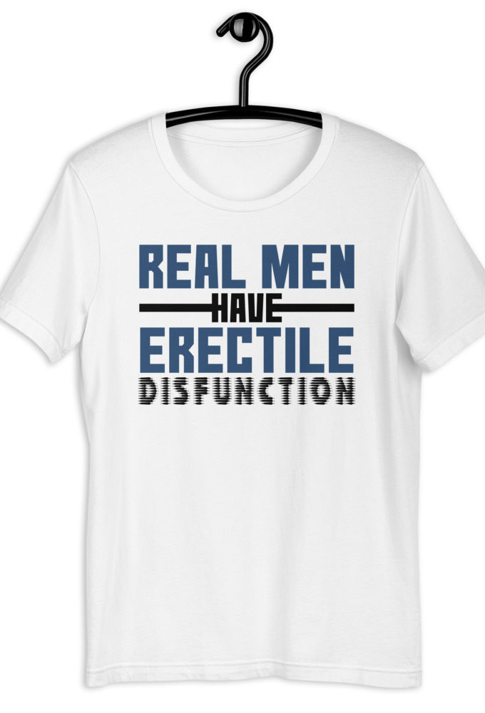 Real men have erectile disfunction. Short-Sleeve Unisex T-Shirt