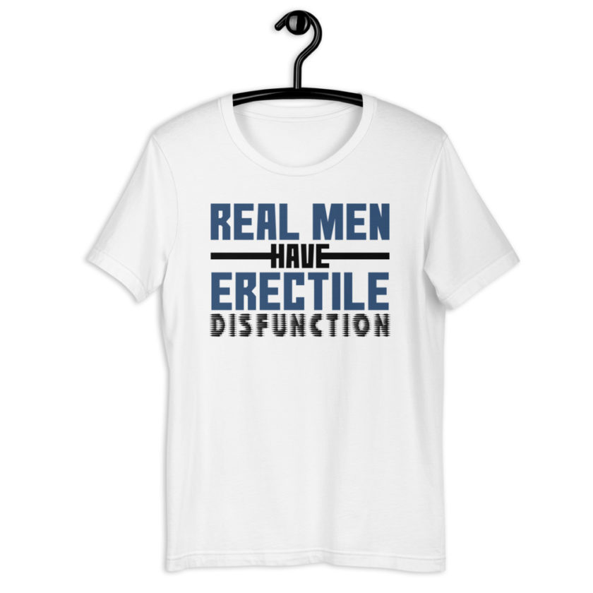 Real men have erectile disfunction. Short-Sleeve Unisex T-Shirt