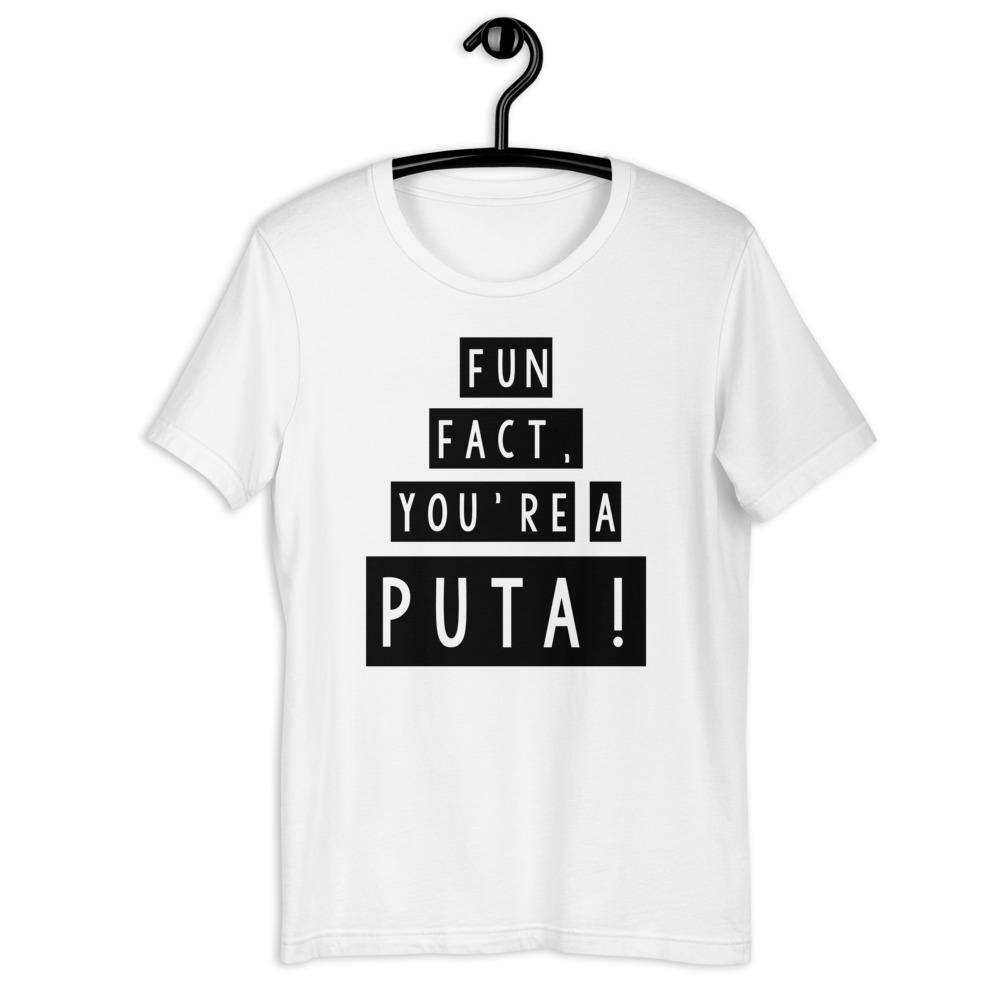 Fun fact, you're a puta! Short-Sleeve Unisex T-Shirt
